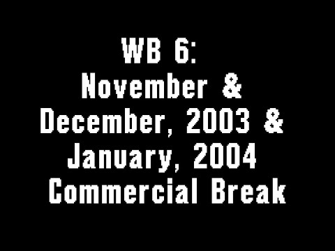 WB Channel 6: November & December, 2003 & January 2004 Commercial Break