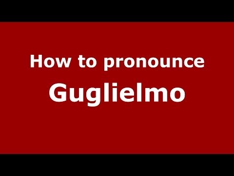 How to pronounce Guglielmo (Italian/Italy) - PronounceNames.com