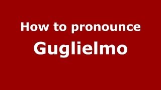 How to pronounce Guglielmo