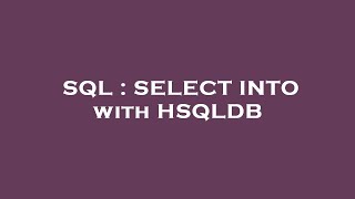 SQL : SELECT INTO with HSQLDB 