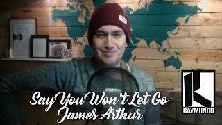 Say You Won't Let Go - James Arthur (Raymundo Cover)
