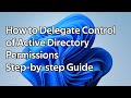 How to delegate control of Active Directory permissions