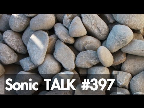 Sonic TALK 397 - Talk Like Rocks
