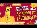 293. PREVIEW SEMIFINAL LIGA EROPA : AS ROMA VS BAYER LEVERKUSEN !! || REVENGE LEVERKUSEN ! ||🟨🟥