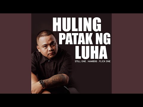 Huling Patak Ng Luha (feat. Hambog Ng Sagpro, Flick One)