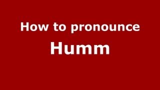 How to pronounce Humm