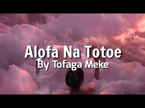 ALOFA NA TOTOE (🎶Full lyrics) by Tofaga Meke - Dr.Rome Production (New samoa song)