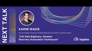 Karim Wadie: Fail-Safe BigQuery: Disaster Recovery Automation Techniques
