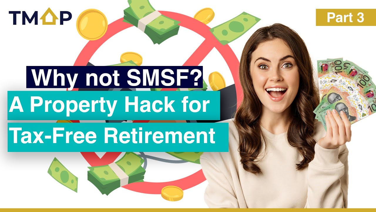 Part 3 : Why Not SMSF? A Property Hack for Tax-Free Retirement!