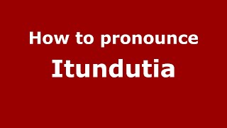 How to pronounce Itundutia