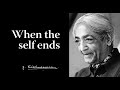 When the self ends | Krishnamurti