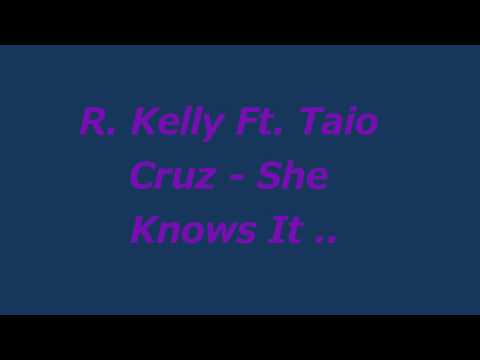 R. Kelly Ft. Taio Cruz - She Knows It ..