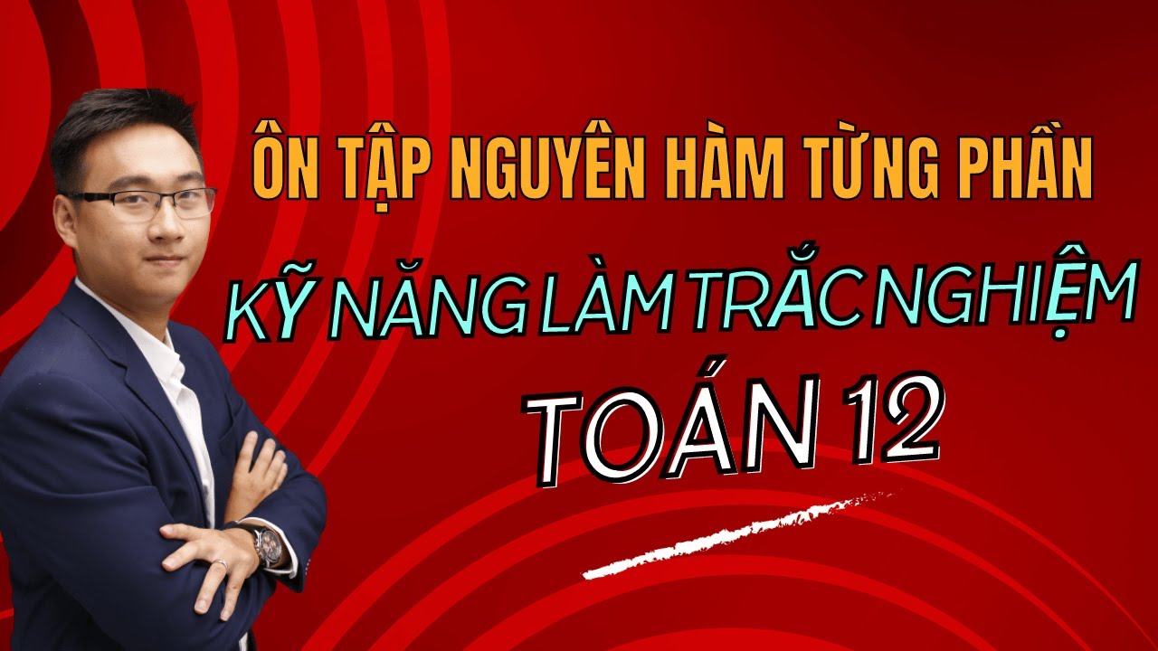 ÔN TẬP NGUYÊN HÀM TÍCH PHÂN TỪNG PHẦN (VẬN DỤNG - VẬN DỤNG CAO) BUỔI 1