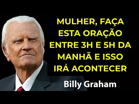 A Mulher Que Faz Essa Oração Entre 3h e 5h da Manhã Transforma Tudo  | Sermão Billy Graham