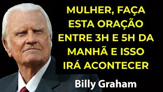 A Mulher Que Faz Essa Oração Entre 3h e 5h da Manhã Transforma Tudo  | Sermão Billy Graham