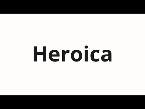 How to pronounce Heroica