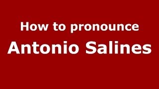 How to pronounce Antonio Salines