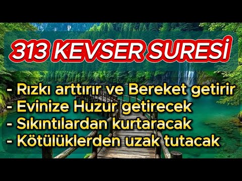 313 KEVSER SURESİ - KISMETİNİZİ AÇACAK HUZUR VE BEREKET GETİRECEK.