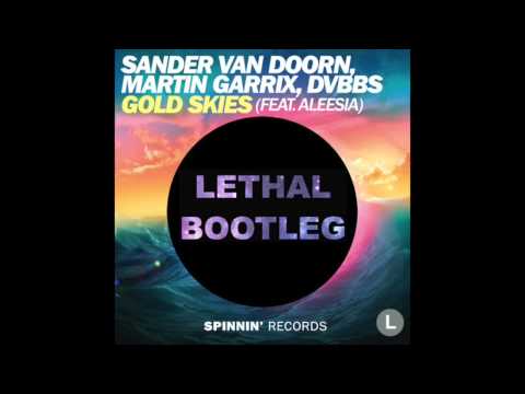 Sander van Doorn, Martin Garrix, DVBBS - Gold Skies (Lethal Bootleg)