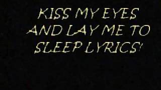 Kiss my eyes and lay me to sleep lyrics