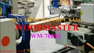 MÁY TIỆN CNC 4 CHỨC NĂNG WOODMASTER WM-70R4L. Khoan, phay mộng, chạy rãnh, tiện tất cả trong một.