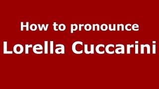How to pronounce Lorella Cuccarini