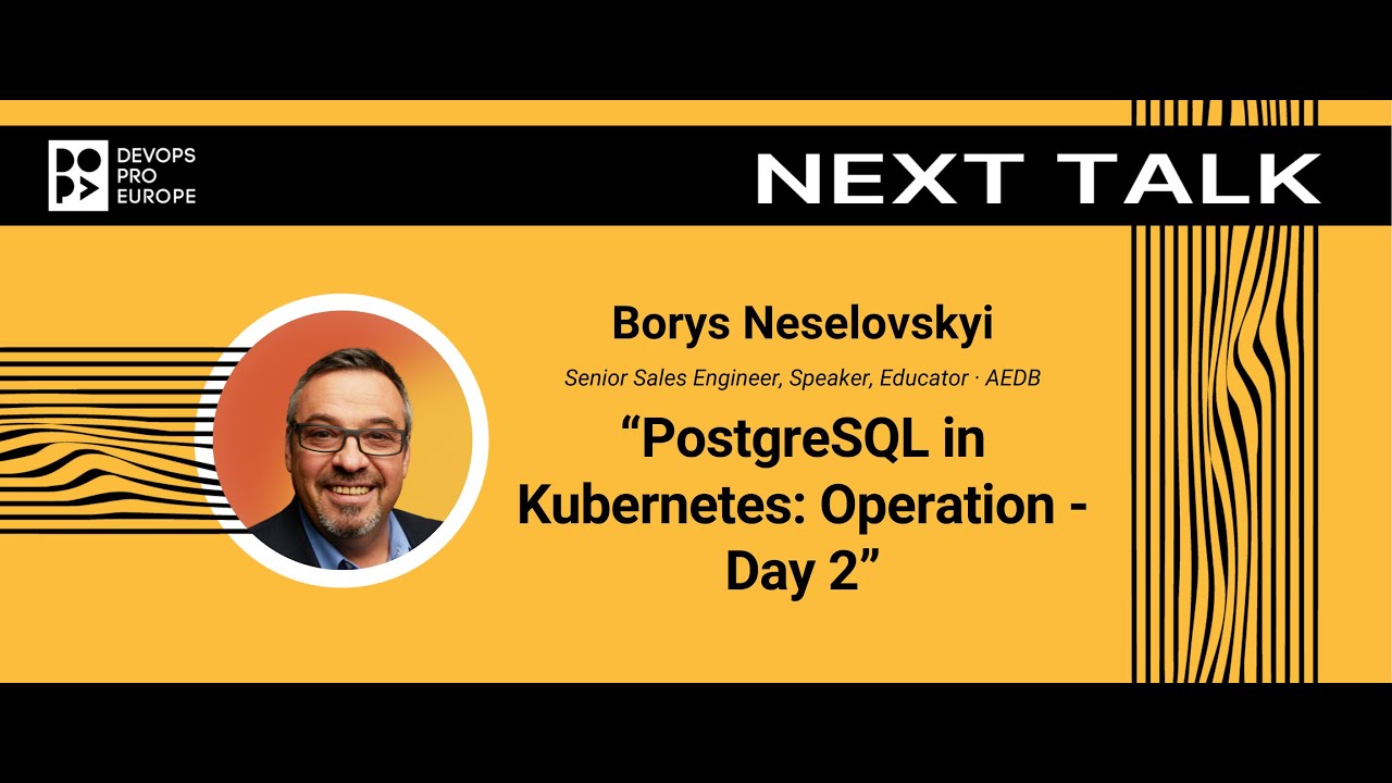 Borys Neselovskyi: PostgreSQL in Kubernetes: Operation - Day 2