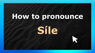 How to pronounce Síle