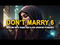 PROPHET SAID DON'T MARRY THESE MUSLIMS WITH 6 RED FLAGS