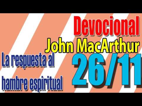 Devocional John MacArthur 26/11 - La respuesta al hambre espiritual