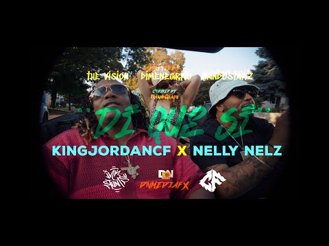 KINGJORDANCF X NELLY NELZ ¨DI QUE SI¨ VIDEO OFFICIAL