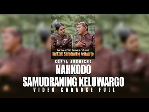 BARDOLO FEAT SASYA ARKHISNA - NAHKODO SAMUDRANING KELUWARGO (KARAOKE FULL)