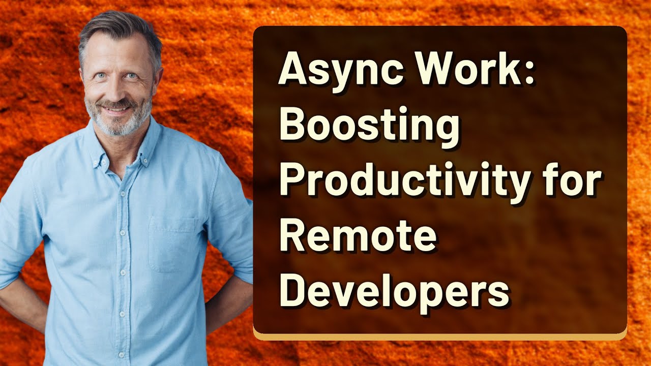 Async Work: Boosting Productivity for Remote Developers