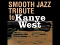 Stronger- Kanye West Smooth Jazz Tribute 