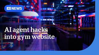 AI agent outsmarts gym booking system in Australia's first known autonomous hack | ABC NEWS