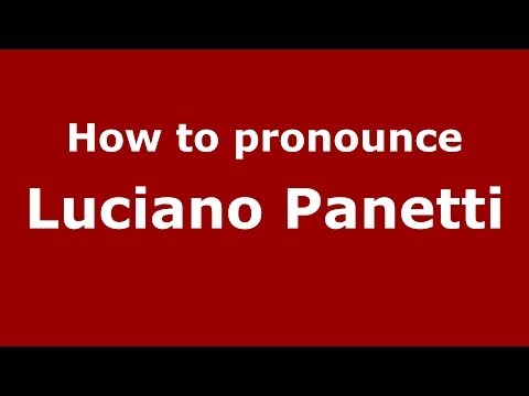 How to pronounce Luciano Panetti (Italian/Italy)  - PronounceNames.com