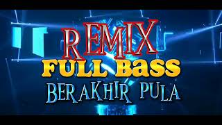 Download lagu BERAKHIR PULA | HITS DI TAHUN 90 AN | BASS NYA MANTAFF mp3