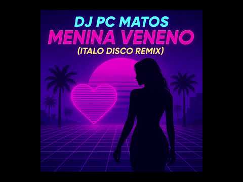 DJ PC MATOS – Menina Veneno [Italo Disco Remix]