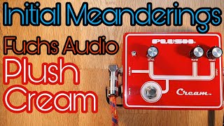Video thumbnail for Fuchs Audio Plush Cream: initial meanderings by Pedal Experiments