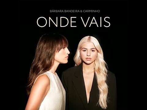Bárbara Bandeira - Onde Vais (feat. Carminho) English translation
