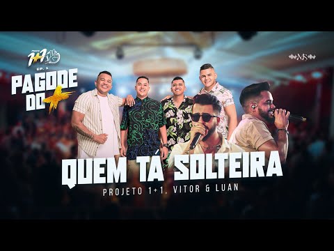 Projeto 1+1 - Quem Tá Solteira Part. Vitor e Luan | PAGODE DO MAIS