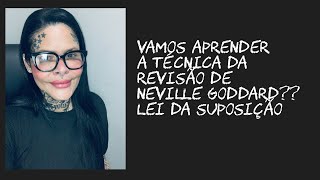 Vamos aprender a técnica da revisão de Neville Goddard???