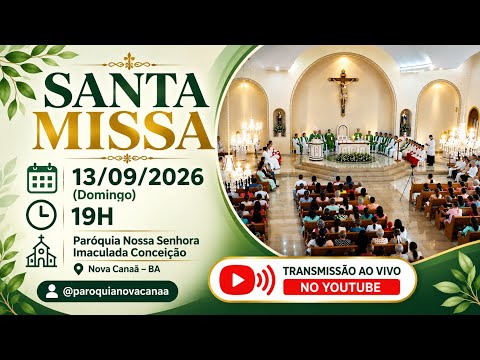 SANTA MISSA. 13/09/2026 ( Domingo) / PARÓQUIA N. A. IMACULADA CONCEIÇÃO - NOVA CANAÃ - BA.