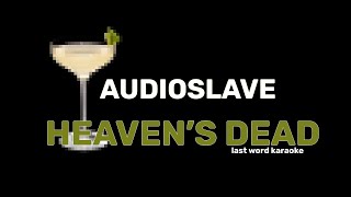Audioslave - Heaven&#39;s Dead (Last Word Karaoke)