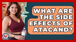 What Are The Side Effects Of Atacand? - Hypertension Help Hub