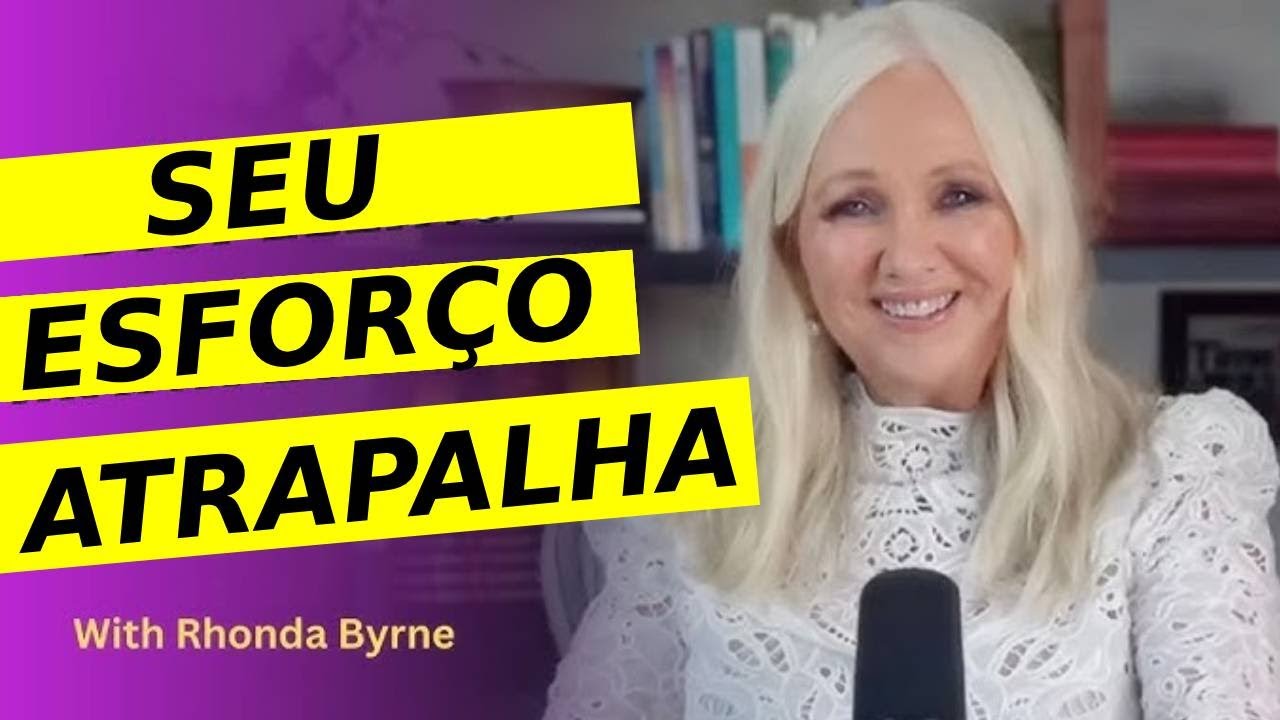 RHONDA BYRNE NÃO PRECISA DE ESFORÇO APENAS FÉ NA LEI DA ATRAÇÃO O SEGREDO