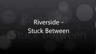 Riverside - Stuck Between (with lyrics)