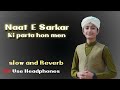 Naat E Sarkar Ki Parta Hon Mn Slow Reverb Lofi Qadri 8d Studio Use Headphones