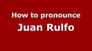 How to pronounce Juan Rulfo