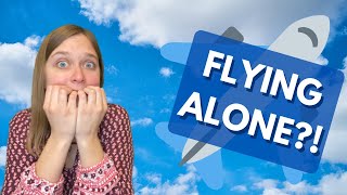 Things to Know BEFORE Flying Alone on an Airplane - First Time Flying SOLO Tips!